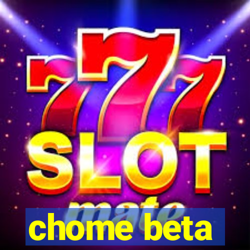 chome beta